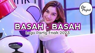 LAGU PARTY ENAK BASAH-BASAH  REMIX TERBARU 2023