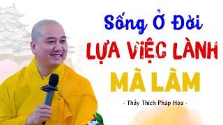 Sống Ở Đời Bỏ Ác Lựa Việc Lành Mà Làm Ai Làm Gì Mặc Kệ Ai  Thầy Pháp Hoà Hay Nhất