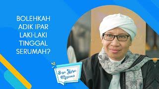 Bolehkah Adik Ipar Laki-Laki tinggal Serumah? - Buya Yahya Menjawab