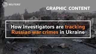 WARNING GRAPHIC CONTENT - How investigators are tracking Russian war crimes in Ukraine