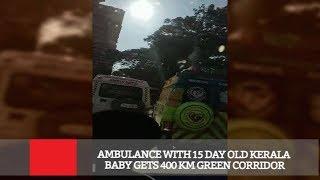 Ambulance With 15 Day Old Kerala Baby Gets 400 Km Green Corridor