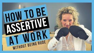 How to be Assertive at Work WITHOUT BEING AGGRESSIVE