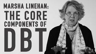 The Core Components of DBT  MARSHA LINEHAN