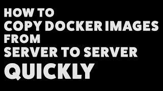 How To Copy Docker Images From Server To Server Quickly