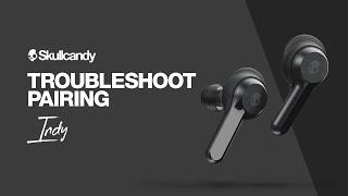 How To Troubleshoot Pairing  Indy True Wireless Earbuds  Skullcandy