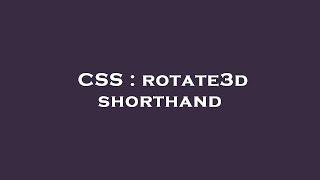 CSS  rotate3d shorthand