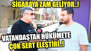 SİGARAYA ZAM GELİYOR.. VATANDAŞTAN HÜKÜMETE ÇOK SERT ELEŞTİRİ..  Sokak Röportajları