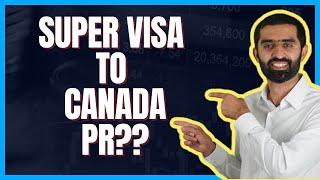 Canada Super Visa  Can you convert super visa to PR?