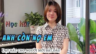 Dạy hát ANH CÒN NỢ EM - st Nguyên Anh Bằng  Thanh nhạc Phạm Hương- Dạy hát cho người mới bắt đầu.