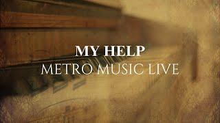 METRO MUSIC LIVE - MY HELP