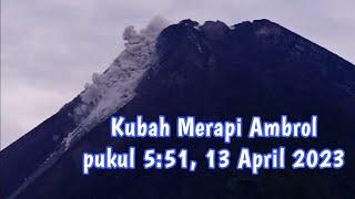 Kubah Lava Merapi Ambrol Pukul 551 Pagi 13 April 2023