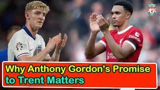 Why Anthony Gordons Promise To Trent Matters  liverpool transfer news confirmed today