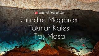 Gilindire Mağarası  Aynalı Göl  Tokmar Kalesi  Taş Masa  Cumhuriyetimizin 100. Yılına Özel Bölüm