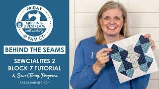 LIVE Sewcialites 2 Block 7 Tutorial & Sew Along Progress - Behind the Seams