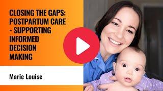 Closing the gaps postpartum care  - supporting informed decision making