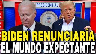 BIDEN RENUNCIARÍA  EL MUNDO EXPECTANTE AL PRONUNCIAMIENTO BIDEN - TRUMP