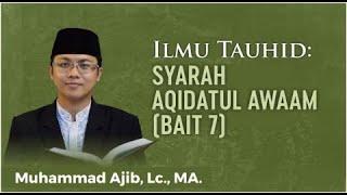 #26. Syarh Aqidatul Awaam - Bait 7Part 7 - Ust. Muhammad Ajib Lc. MA.