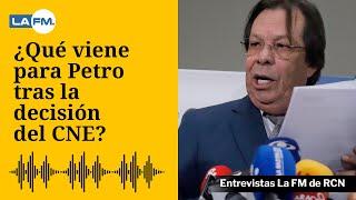 ¿Qué viene para Petro tras la decisión del CNE? César Lorduy responde