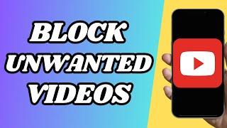 How To Block Unwanted Videos On Youtube In Mobile