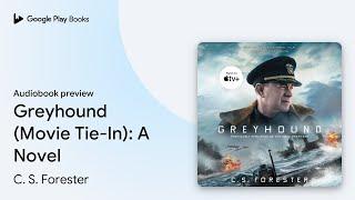 Greyhound Movie Tie-In A Novel by C. S. Forester · Audiobook preview