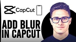 How To Add Blur In Capcut Mobile