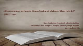 Klausykite jo Mt 17 1-9 Kun. Gedimino Jankūno Šv. Rašto studijos