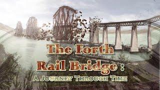 Forth Rail Bridge A Journey Through Time 2020 to 1843