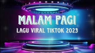 LAGU VIRAL TIKTOK TERBARU 2023  MALAM PAGI 