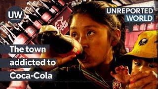 Mexico’s deadly Coca-Cola addiction  Unreported World