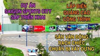 Sân Vận Động Rạch Chiếc và Dự Án SaiGon Sports City Chuẩn Bị Khởi Công 2023