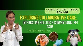 Exploring Collaborative Care Bridging Holistic and Conventional Veterinary Practices