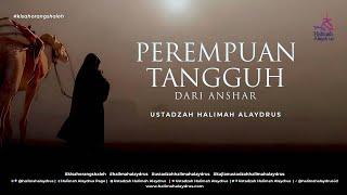 PEREMPUAN TANGGUH DARI ANSHAR - USTADZAH HALIMAH ALAYDRUS