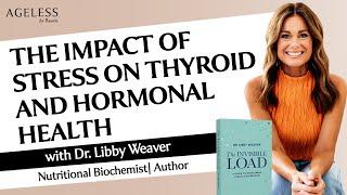 The Impact of Stress on Thyroid and Hormonal Health with Dr. Libby Weaver