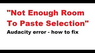 NOT ENOUGH ROOM  audacity error - how to fix it