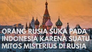 Super Bangga Awal Mula Orang Rusia Mengagumi Indonesia Karena Sebuah Legenda Misterius di Rusia