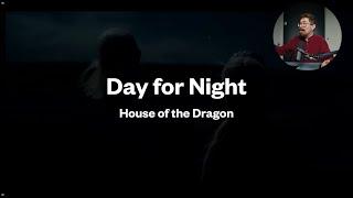 House of the Dragon - Let’s talk about Day for Night
