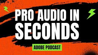 PRO AUDIO FOR YOUR VIDEOS IN SECONDS  DONT LET BAD AUDIO HOLD YOU BACK - ADOBE PODCAST