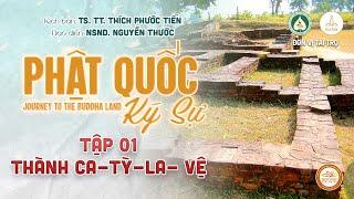 PHẬT QUỐC KÝ SỰ 2024 - JOURNEY TO THE BUDDHA LAND  TẬP 01 THÀNH CA-TỲ-LA-VỆ KAPILAVASTU