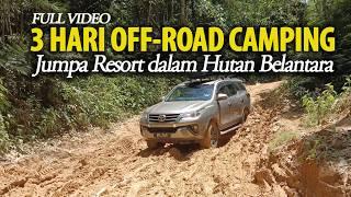 3 Hari Camping Hulu Sungai Tamu Redah Off-Road Jumpa Resort Tersembunyi Dalam Hutan - Full Video