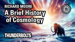 Richard Moore A Brief History of Cosmology  Thunderbolts