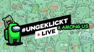 #ungeklickt + AMONG US LIVE   di 08.09.21