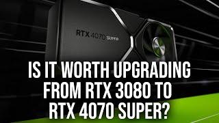 Upgrading From RTX 3080 to RTX 4070 Super... Is It Worth It?