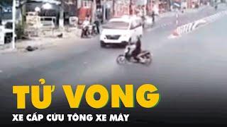 Trích xuất camera vụ xe cứu thương va chạm xe máy làm người phụ nữ tử vong