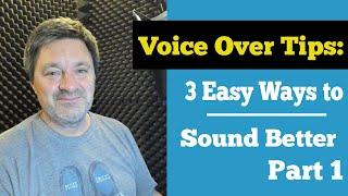 Voice Over Tips  3 Easy Ways to Sound Better - Part 1