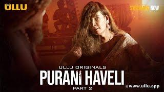 Purani Haveli  Part - 2  Streaming Now - To Watch Full Episode Download & Subscribe Ullu