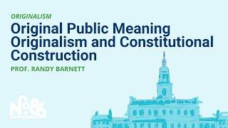 Original Public Meaning Originalism and Constitutional Construction No. 86 LECTURE