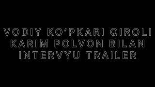 VODIY KO’PKARI QIROLI KARIM POLVON BILAN INTERVYU TRAILER TEZ KUNDA ULOQ UZB YOUTUBE KANALIDA