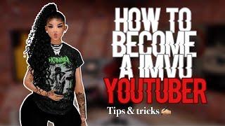 How to become an imvu youtuber  tips & tricks 