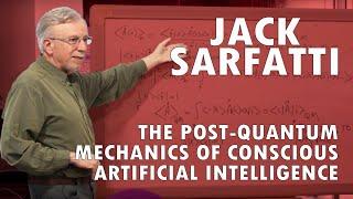 Jack Sarfatti - The Post-Quantum Mechanics of Conscious Artificial Intelligence