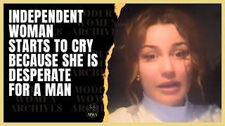 Independent Woman Starts To Cry Because She Is Desperate For A Man. When Women Regret Feminism